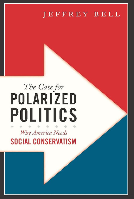 The Case for Polarized Politics: Why America Needs Social Conservatism cover image
