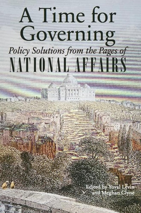 A Time for Governing: Policy Solutions from the Pages of National Affairs cover image