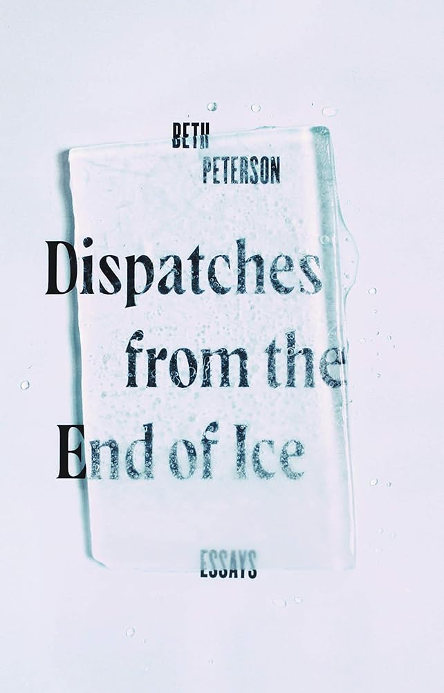 Dispatches from the End of Ice: Essays cover image