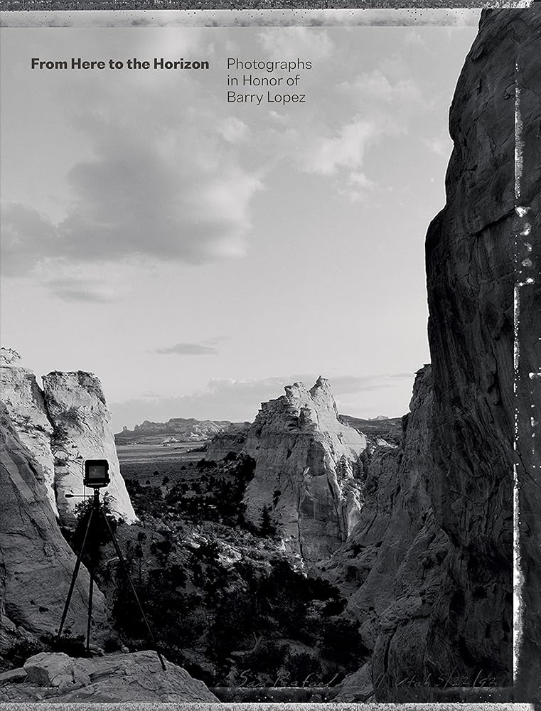 From Here to the Horizon: Photographs in Honor of Barry Lopez cover image