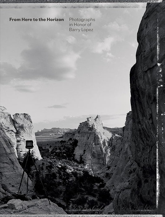 From Here to the Horizon: Photographs in Honor of Barry Lopez cover image