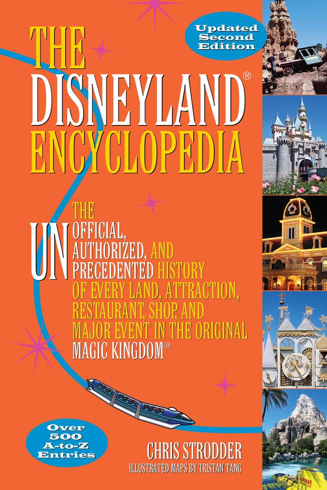 The Disneyland® Encyclopedia: The Unofficial, Unauthorized, and Unprecedented History of Every Land, Attraction, Restaurant, Shop, and Major Event in the Original Magic Kingdom® cover image
