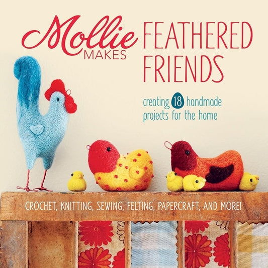 Mollie Makes Feathered Friends: Creating 18 Handmade Projects for the Home cover image