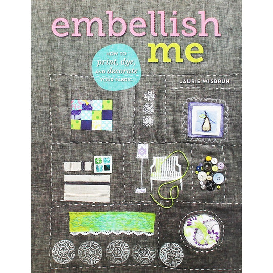 Embellish Me: How to Print, Dye, and Decorate Your Fabric cover image