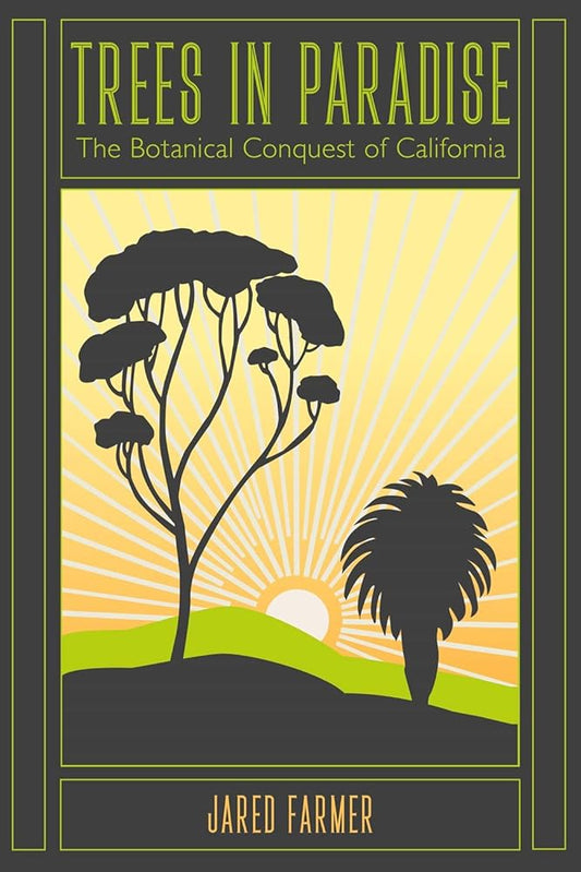 Trees in Paradise: The Botanical Conquest of California cover image