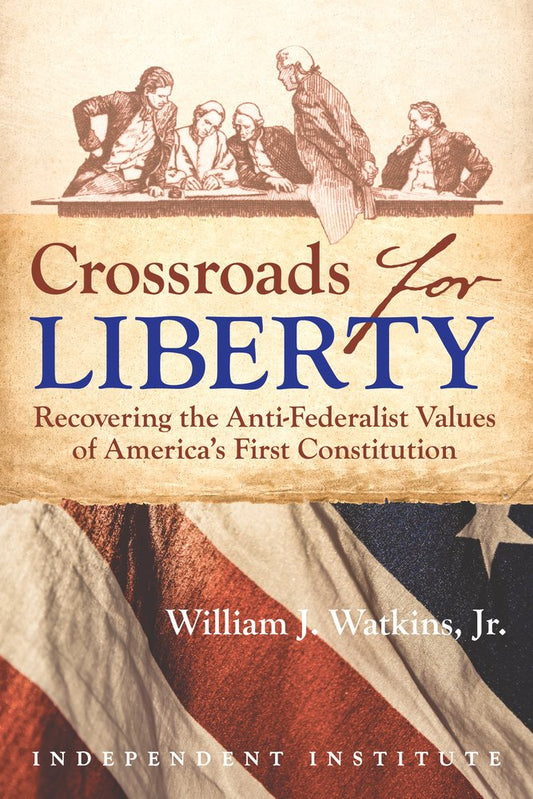 Crossroads for Liberty: Recovering the Anti-Federalist Values of America's First Constitution cover image