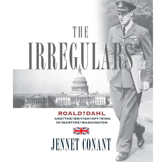 The Irregulars: Roald Dahl and the British Spy Ring in Wartime Washington cover image