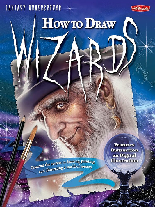 How to Draw Wizards: Discover the secrets to drawing, painting, and illustrating a world of sorcery (Fantasy Underground) cover image
