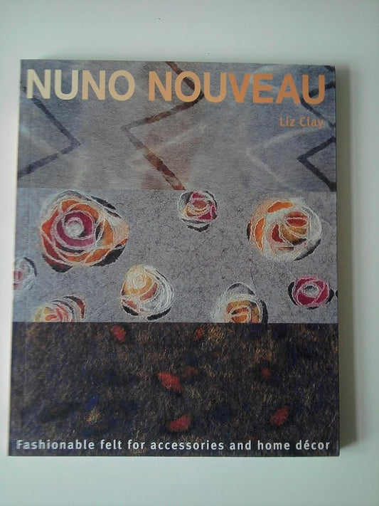 Nuno Nouveau: Fashionable Felt for Accessories and Home Decor cover image