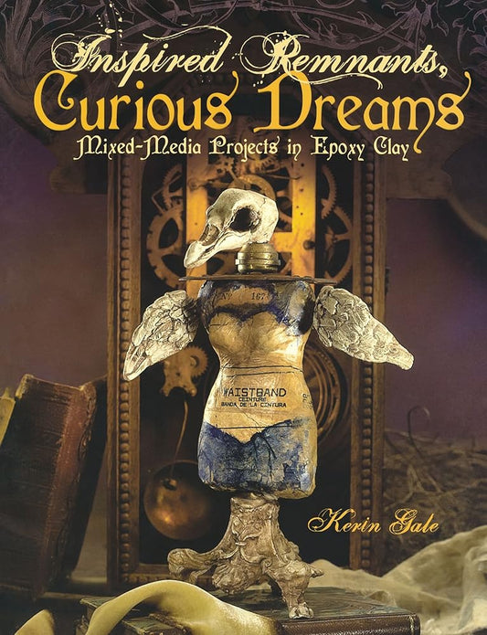 Inspired Remnants, Curious Dreams: Mixed Media Projects in Epoxy Clay cover image
