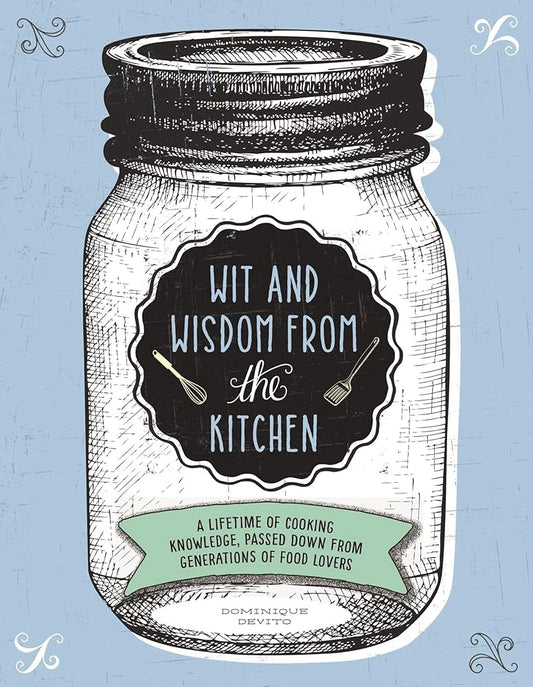 Wit and Wisdom from the Kitchen: A Lifetime of Cooking Knowledge, Passed Down from Generations of Food Lovers cover image
