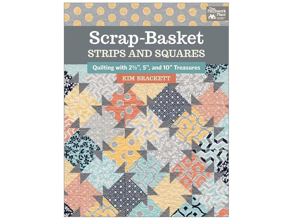 Scrap-Basket Strips and Squares: Quilting with 2 1/2", 5", and 10" Treasures cover image