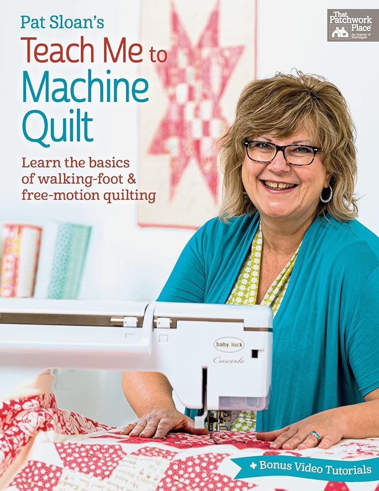 Pat Sloan's Teach Me to Machine Quilt: Learn the Basics of Walking Foot and Free-Motion Quilting cover image