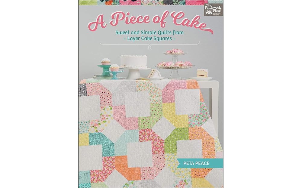 A Piece of Cake: Sweet and Simple Quilts from Layer Cake Squares cover image
