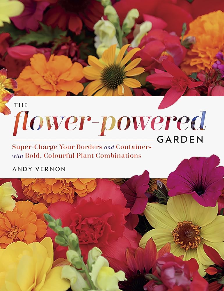 The Flower-Powered Garden: Supercharge Your Borders and Containers with Bold, Colourful Plant Combinations cover image