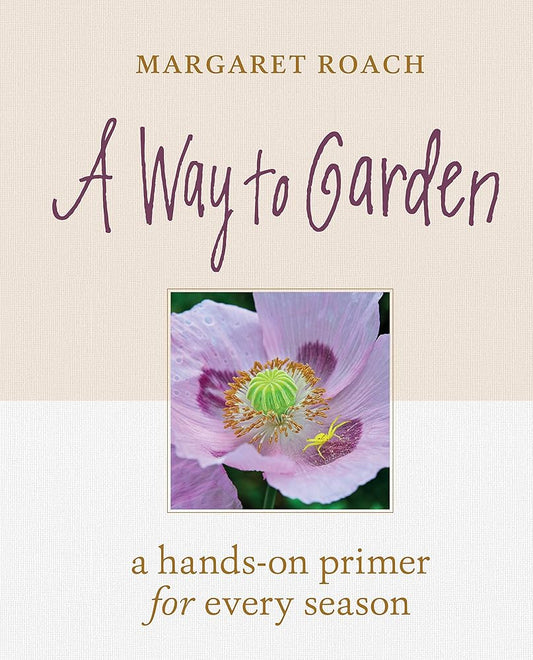 A Way to Garden: A Hands-On Primer for Every Season cover image