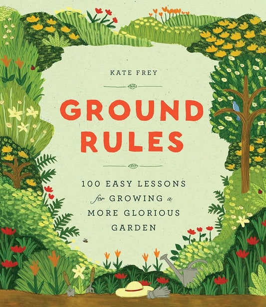 Ground Rules: 100 Easy Lessons for Growing a More Glorious Garden cover image