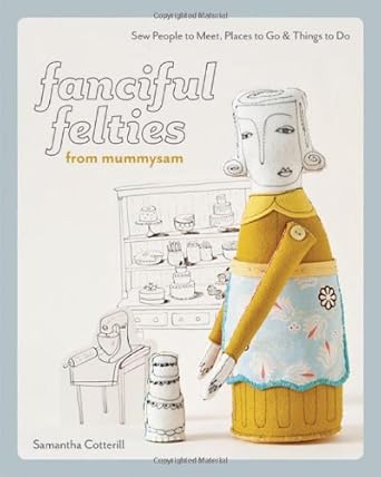 Fanciful Felties from MummySam: Sew People to Meet, Places to Go & Things to Do cover image
