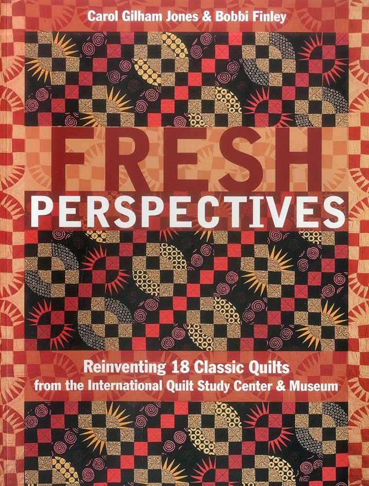 Fresh Perspectives: Reinventing 18 Classic Quilts from the International Quilt Study Center & Museum cover image