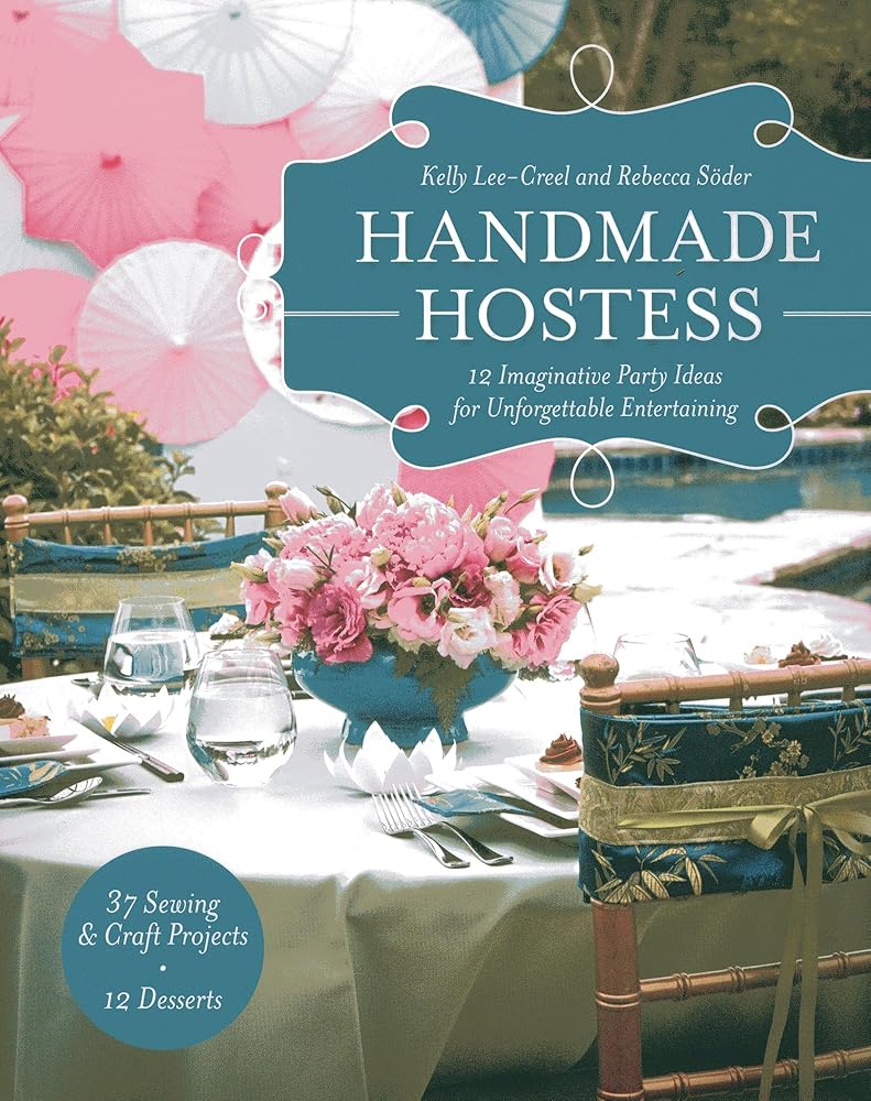Handmade Hostess: 12 Imaginative Party Ideas for Unforgettable Entertaining 36 Sewing & Craft Projects • 12 Desserts cover image