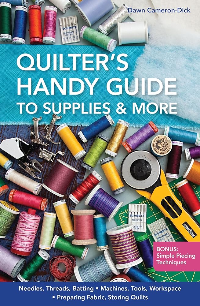 Quilter's Handy Guide to Supplies & More: • Needles, Threads, Batting • Machines, Tools, Workspace • Preparing Fabric, Storing Quilts • Bonus: Simple Piecing Techniques cover image