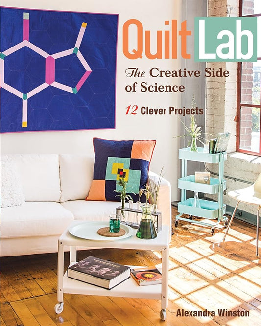 Quilt Lab - The Creative Side of Science: 12 Clever Projects cover image