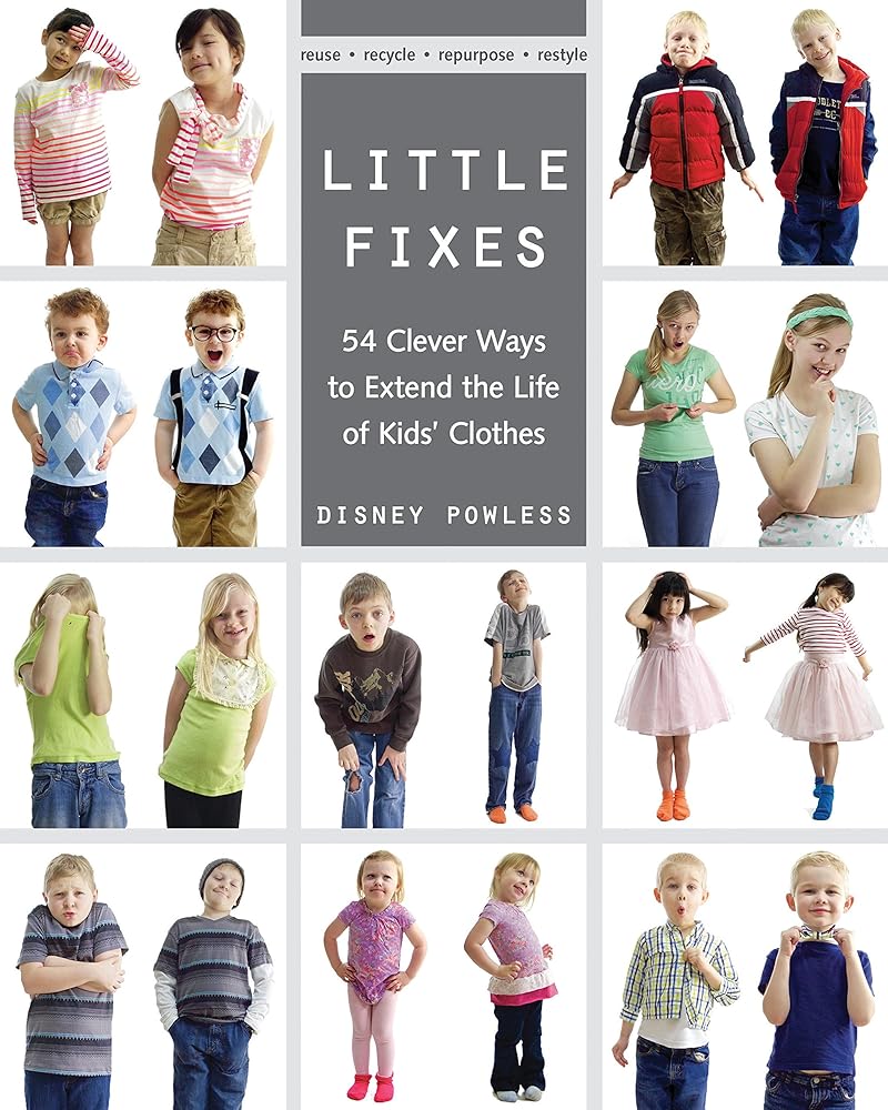 Little Fixes: 54 Clever Ways to Extend the Life of Kids’ Clothes • Reuse, recycle, repurpose, restyle cover image