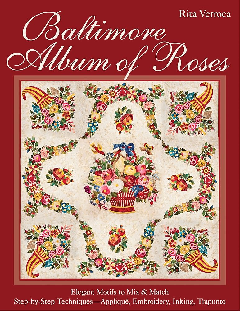 Baltimore Album of Roses: • Elegant Motifs to Mix & Match • Step-by-Step Techniques―Appliqué, Embroidery, Inking, Trapunto cover image