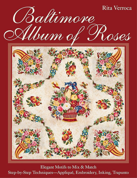 Baltimore Album of Roses: • Elegant Motifs to Mix & Match • Step-by-Step Techniques―Appliqué, Embroidery, Inking, Trapunto cover image
