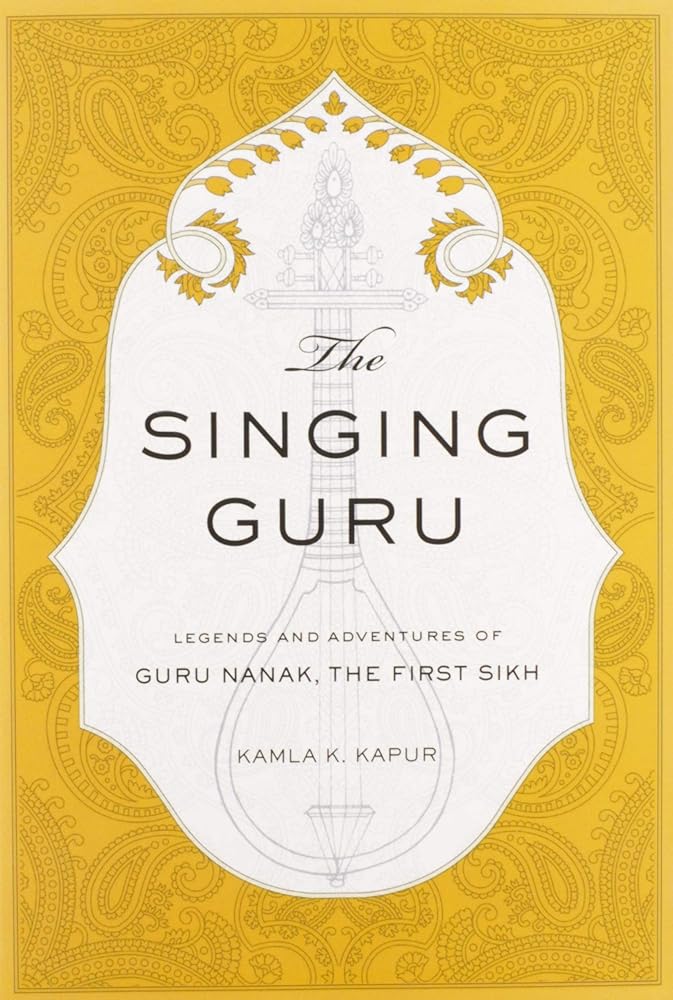 The Singing Guru: Legends and Adventures of Guru Nanak, the First Sikh (Sikh Saga) cover image