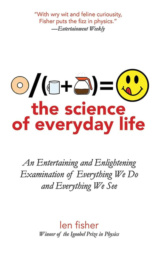 The Science of Everyday Life: An Entertaining and Enlightening Examination of Everything We Do and Everything We See cover image