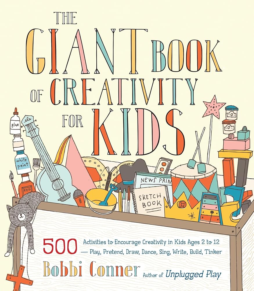 The Giant Book of Creativity for Kids: 500 Activities to Encourage Creativity in Kids Ages 2 to 12--Play, Pretend, Draw, Dance, Sing, Write, Build, Tinker cover image