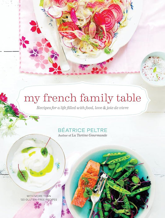 My French Family Table: Recipes for a Life Filled with Food, Love, and Joie de Vivre cover image