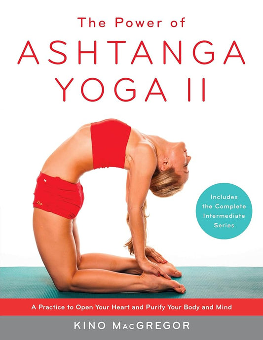 The Power of Ashtanga Yoga II: The Intermediate Series: A Practice to Open Your Heart and Purify Your Body and Mind cover image