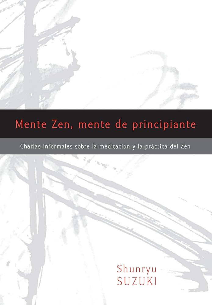 Mente Zen, mente de principiante (Zen Mind, Beginner's Mind): Charlas informales sobre la Meditaci¢n y la Pr ctica del Zen (Spanish Edition) cover image