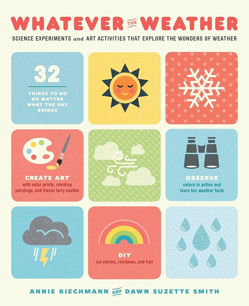 Whatever the Weather: Science Experiments and Art Activities That Explore the Wonders of Weather cover image