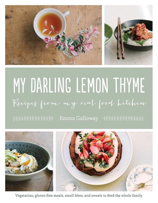 My Darling Lemon Thyme: Recipes from My Real Food Kitchen: Vegetarian, gluten-free meals, small bites, cover image
