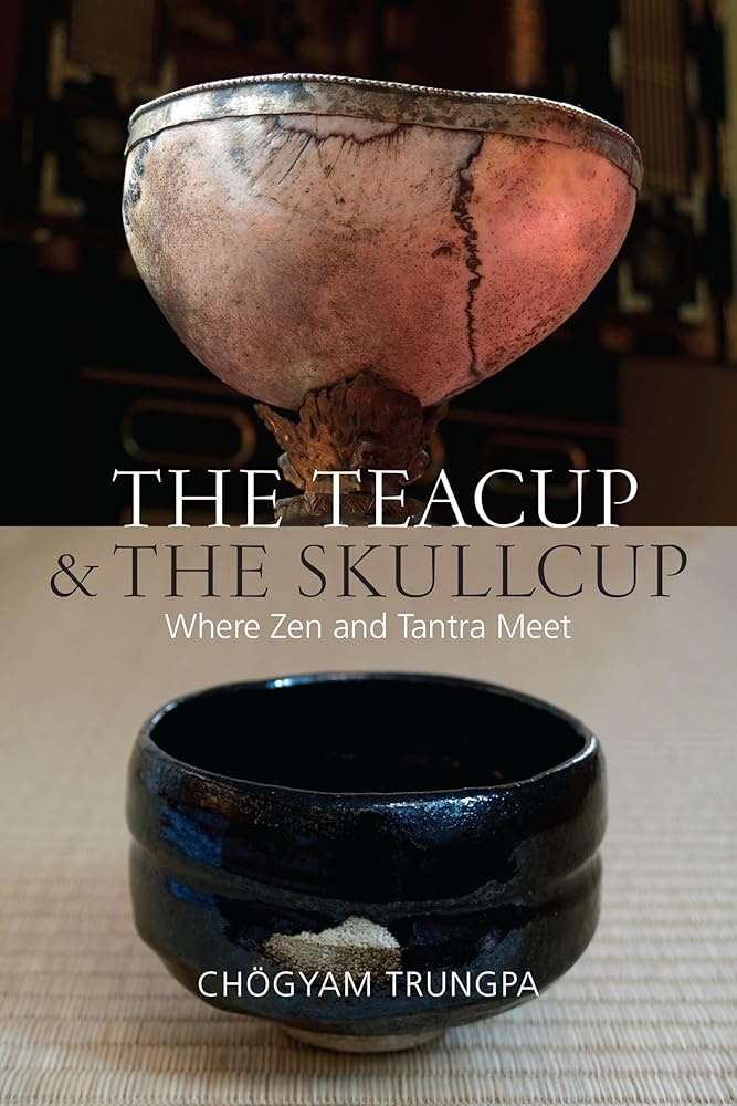 The Teacup and the Skullcup: Where Zen and Tantra Meet cover image