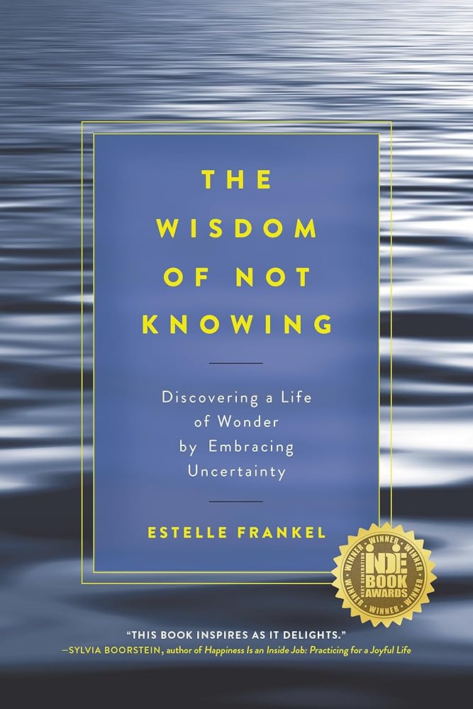 The Wisdom of Not Knowing: Discovering a Life of Wonder by Embracing Uncertainty cover image