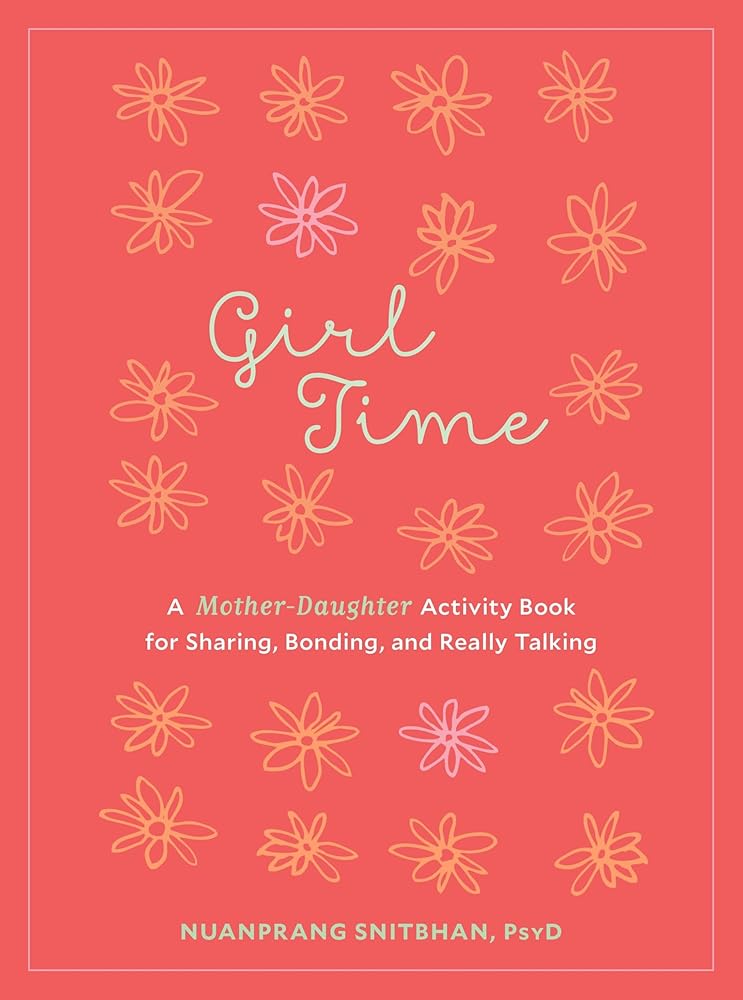 Girl Time: A Mother-Daughter Activity Book for Sharing, Bonding, and Really Talking cover image