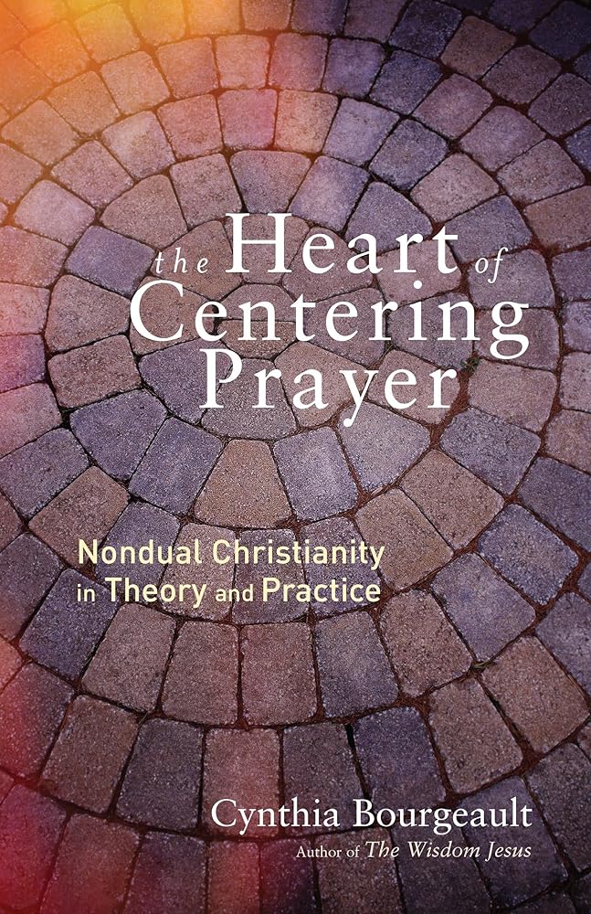The Heart of Centering Prayer: Nondual Christianity in Theory and Practice cover image