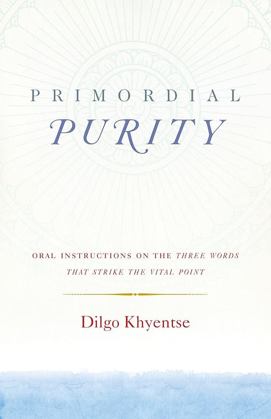 Primordial Purity: Oral Instructions on the Three Words That Strike the Vital Point cover image