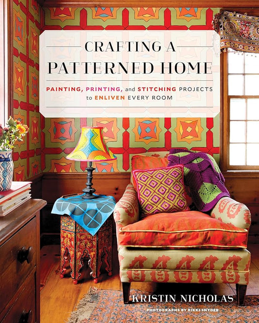 Crafting a Patterned Home: Painting, Printing, and Stitching Projects to Enliven Every Room cover image