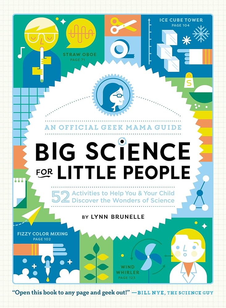 Big Science for Little People: 52 Activities to Help You & Your Child Discover the Wonders of Science (An Official Geek Mama Guide) cover image