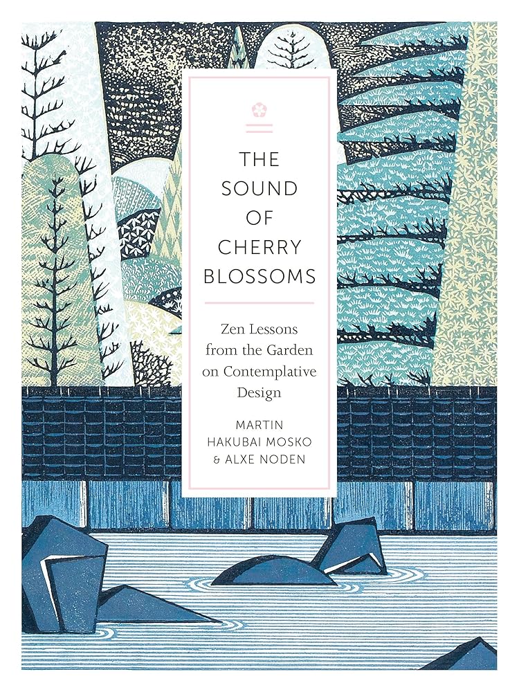 The Sound of Cherry Blossoms: Zen Lessons from the Garden on Contemplative Design cover image
