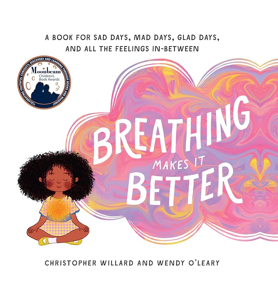 Breathing Makes It Better: A Book for Sad Days, Mad Days, Glad Days, and All the Feelings In-Between cover image
