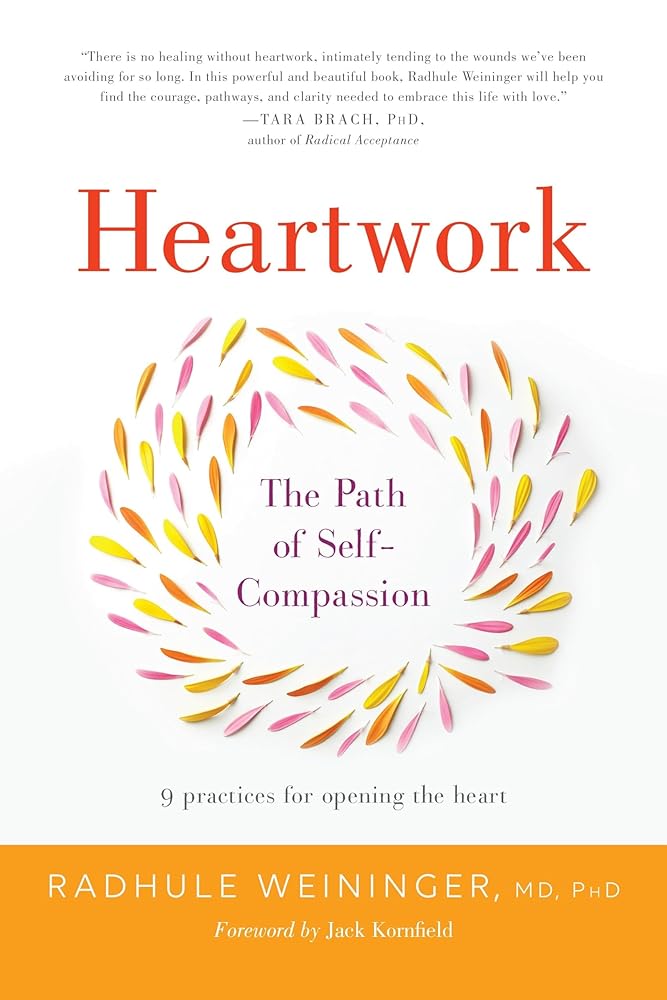 Heartwork: The Path of Self-Compassion-9 Practices for Opening the Heart cover image