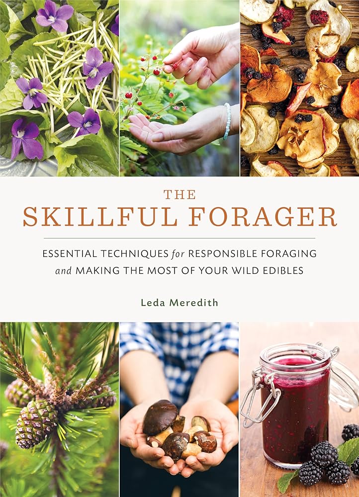 The Skillful Forager: Essential Techniques for Responsible Foraging and Making the Most of Your Wild Edibles cover image