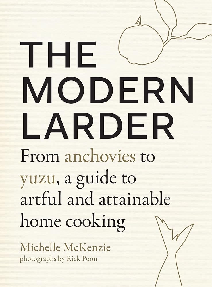 The Modern Larder: From Anchovies to Yuzu, a Guide to Artful and Attainable Home Cooking cover image