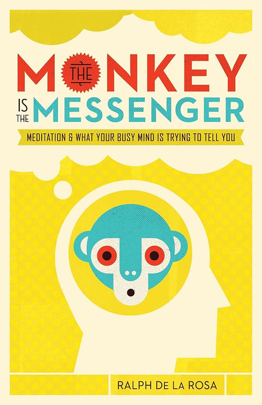 The Monkey Is the Messenger: Meditation and What Your Busy Mind Is Trying to Tell You cover image